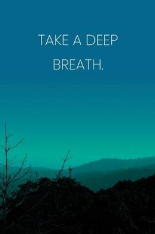 Cover of Inspirational Quote Notebook - 'Take A Deep Breath.' - Inspirational Journal to Write in - Inspirational Quote Diary