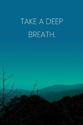 Book cover for Inspirational Quote Notebook - 'Take A Deep Breath.' - Inspirational Journal to Write in - Inspirational Quote Diary