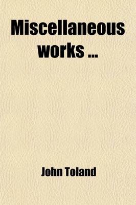 Book cover for Miscellaneous Works (Volume 2); To [Which] Is Prefixed a Copious Acc't of Mr. Toland's Life and Writings