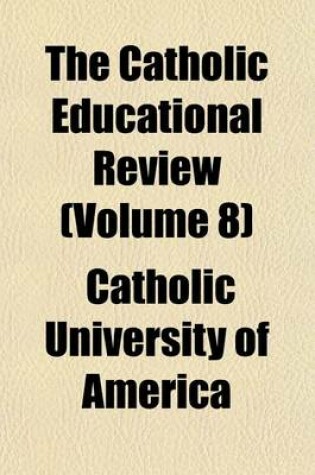 Cover of The Catholic Educational Review (Volume 8)