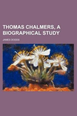 Cover of Thomas Chalmers, a Biographical Study