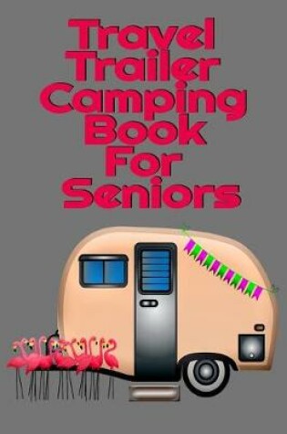 Cover of Travel Trailer Camping Book For Seniors