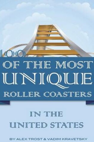 Cover of 100 of the Most Unique Roller Coasters In the United States