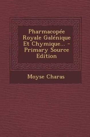 Cover of Pharmacopee Royale Galenique Et Chymique... - Primary Source Edition