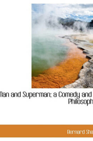 Cover of Man and Superman; A Comedy and a Philosophy