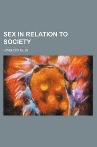 Cover of Sex in Relation to Society (Volume 6)