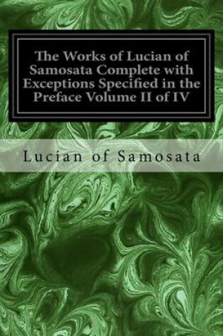 Cover of The Works of Lucian of Samosata Complete with Exceptions Specified in the Preface Volume II of IV
