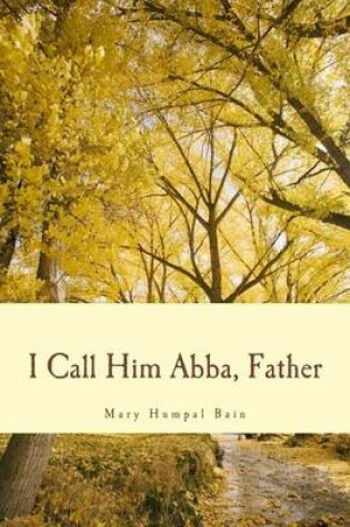 Cover of I Call Him Abba, Father