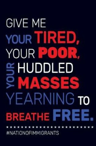 Cover of Give Me Your Tired, Your Poor, Your Huddled Masses Yearning to Breathe Free