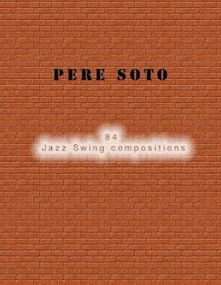 Cover of Pere Soto 84 Jazz Swing compositions