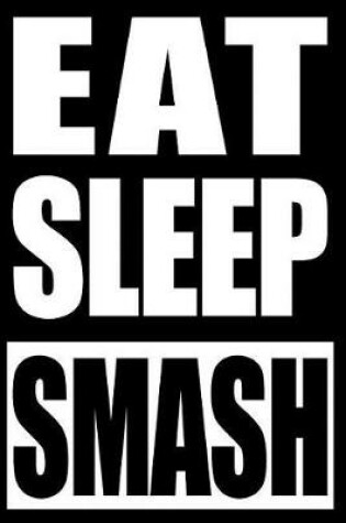 Cover of Eat Sleep Smash Notebook for Badminton Lovers