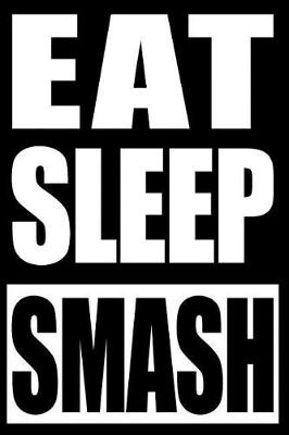 Book cover for Eat Sleep Smash Notebook for Badminton Lovers