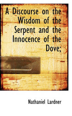 Book cover for A Discourse on the Wisdom of the Serpent and the Innocence of the Dove;