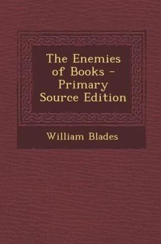 Cover of The Enemies of Books - Primary Source Edition