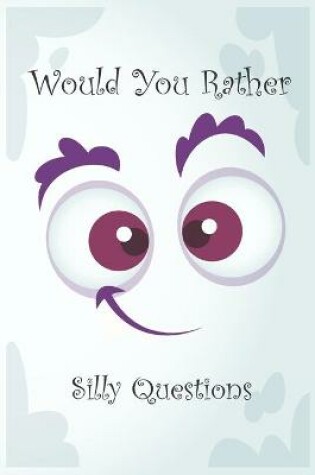 Cover of Would You Rather Silly Questions