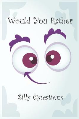 Book cover for Would You Rather Silly Questions