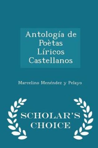 Cover of Antologia de Poetas Liricos Castellanos - Scholar's Choice Edition