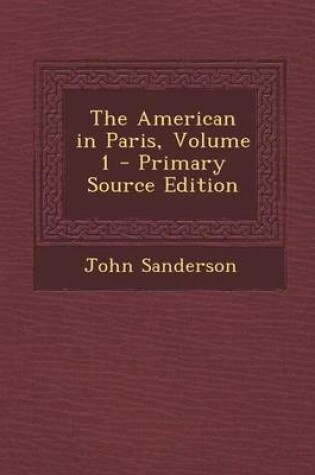 Cover of The American in Paris, Volume 1 - Primary Source Edition