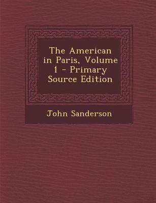 Book cover for The American in Paris, Volume 1 - Primary Source Edition