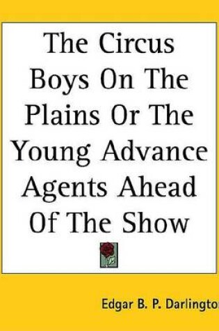 Cover of The Circus Boys on the Plains or the Young Advance Agents Ahead of the Show