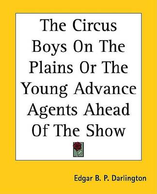 Cover of The Circus Boys on the Plains or the Young Advance Agents Ahead of the Show