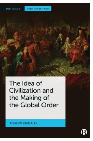 Cover of The Idea of Civilization and the Making of the Global Order