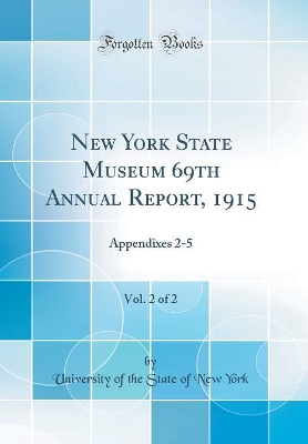 Book cover for New York State Museum 69th Annual Report, 1915, Vol. 2 of 2: Appendixes 2-5 (Classic Reprint)