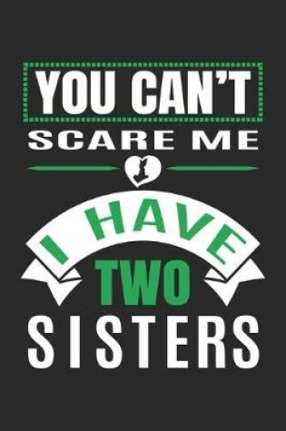 Cover of You Can't Scare Me I Have Two Sisters