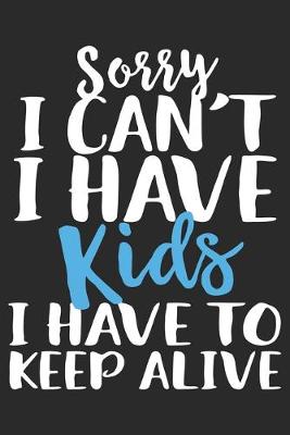 Book cover for Sorry i can't i have kids i have to keep alive