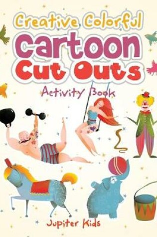 Cover of Creative Colorful Cartoon Cut Outs Activity Book