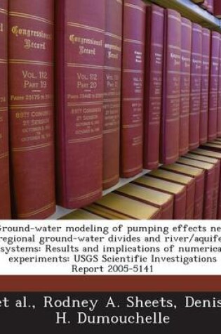Cover of Ground-Water Modeling of Pumping Effects Near Regional Ground-Water Divides and River/Aquifer Systems