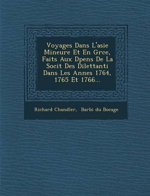 Book cover for Voyages Dans L'Asie Mineure Et En Gr Ce, Faits Aux D Pens de La Soci T Des Dilettanti Dans Les Ann Es 1764, 1765 Et 1766...