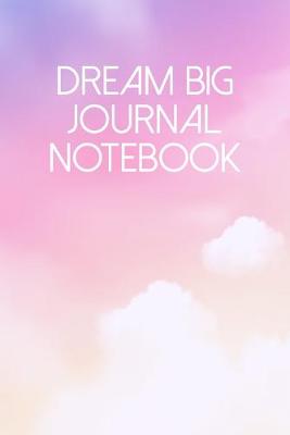 Book cover for Dream Big Journal Notebook