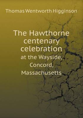Book cover for The Hawthorne centenary celebration at the Wayside, Concord, Massachusetts
