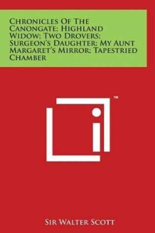 Cover of Chronicles of the Canongate; Highland Widow; Two Drovers; Surgeon's Daughter; My Aunt Margaret's Mirror; Tapestried Chamber