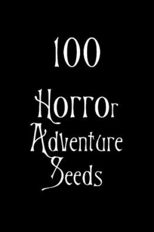 Cover of 100 Horror Adventure Seeds