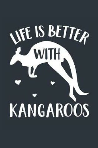 Cover of Life Is Better With Kangaroos Notebook - Kangaroo Gift for Kangaroo Lovers - Kangaroo Journal - Kangaroo Diary