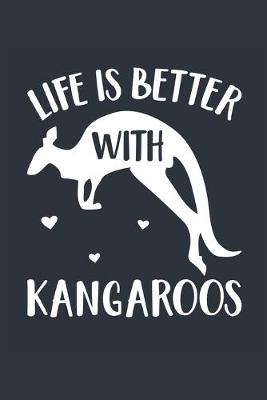 Book cover for Life Is Better With Kangaroos Notebook - Kangaroo Gift for Kangaroo Lovers - Kangaroo Journal - Kangaroo Diary