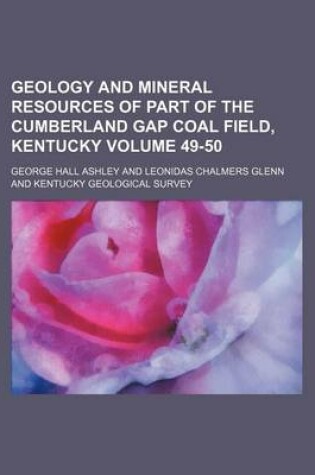 Cover of Geology and Mineral Resources of Part of the Cumberland Gap Coal Field, Kentucky Volume 49-50