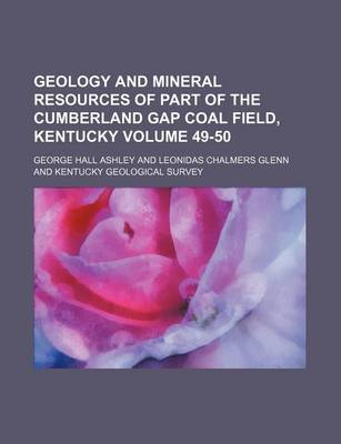 Book cover for Geology and Mineral Resources of Part of the Cumberland Gap Coal Field, Kentucky Volume 49-50