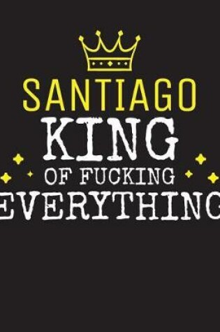 Cover of SANTIAGO - King Of Fucking Everything