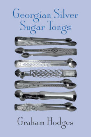 Cover of Georgian Silver Sugar Tongs of the Period 1760-1820