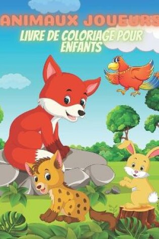 Cover of ANIMAUX JOUEURS - Livre De Coloriage Pour Enfants