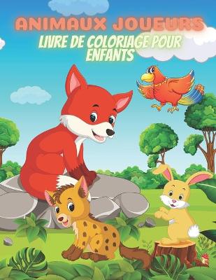 Cover of ANIMAUX JOUEURS - Livre De Coloriage Pour Enfants