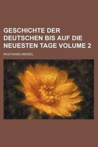 Cover of Geschichte Der Deutschen Bis Auf Die Neuesten Tage Volume 2