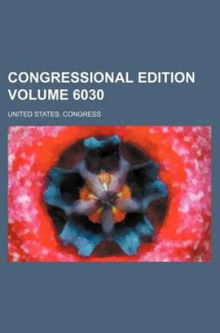 Cover of Congressional Edition Volume 6030