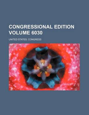 Book cover for Congressional Edition Volume 6030