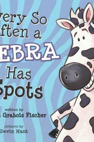 Cover of Every So Often A Zebra Has Spots