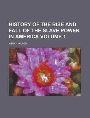 Book cover for History of the Rise and Fall of the Slave Power in America Volume 1