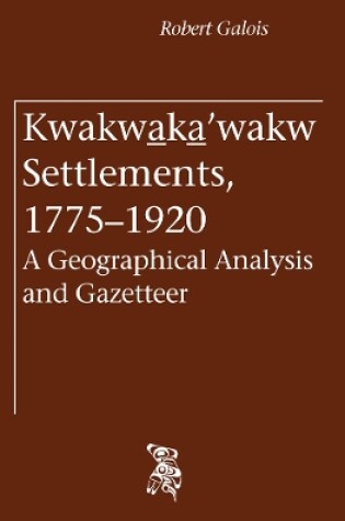 Cover of Kwakwa ka 'wakw Settlements, 1775-1920